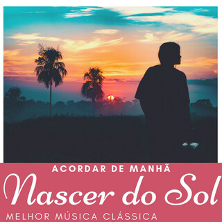 Nascer do Sol: Melhor Música Clássica para Acordar de Manhã Relaxada