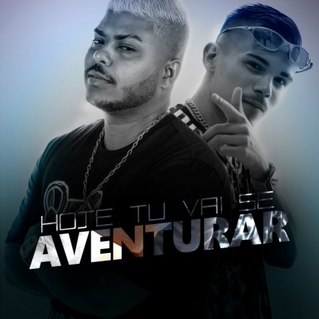 Hoje Tu Vai Se Aventurar ft. MC 2Jhow | Boomplay Music