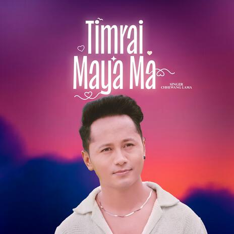 Timrai Maya Ma | Boomplay Music