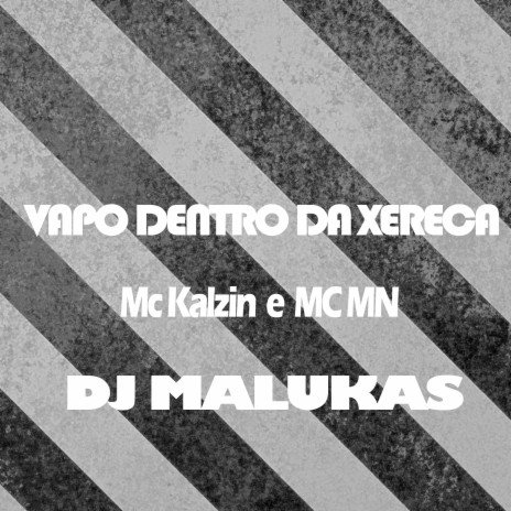 Vapo Dentro da Xereca ft. Mc Kalzin & DJ Malukas | Boomplay Music