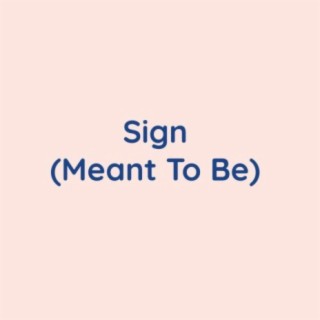 Sign (Meant To Be)