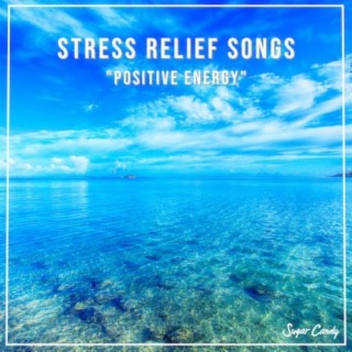 Stress relief Songs "positive energy"