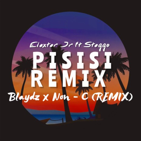 PISISI (Blaydz x Non-C Remix) ft. Stegga Bwoy | Boomplay Music