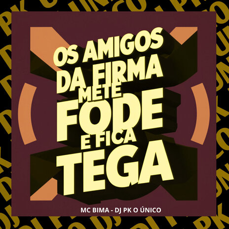 Os Amigos da Firma Mete Fode e Fica Tega ft. Mc Bima | Boomplay Music