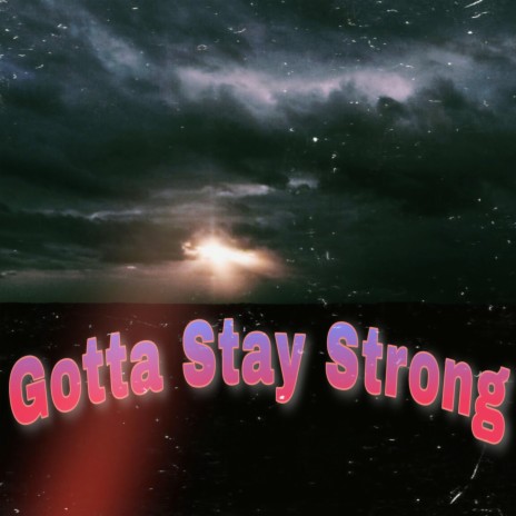 Gotta Stay Strong | Boomplay Music