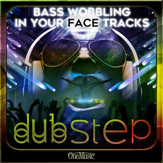 Dubstep: Bass Wobbling, In Your Face Tracks