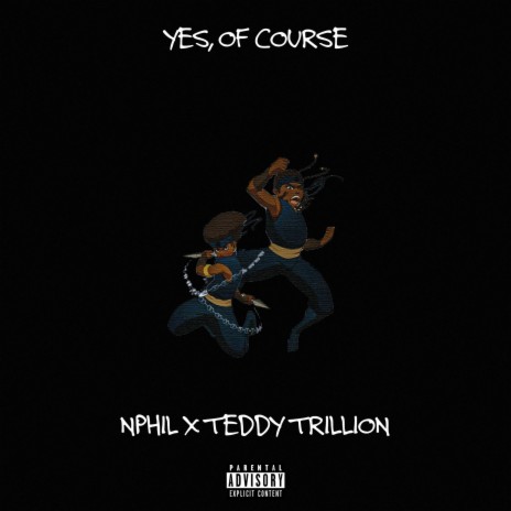 Yes, Of Course ft. Teddy Trillion | Boomplay Music