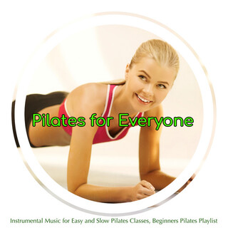 Pilates for Everyone: Instrumental Music for Easy and Slow Pilates Classes, Beginners Pilates Playlist