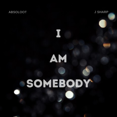 I Am Somebody (feat. J Sharp) | Boomplay Music