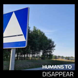 Humans To Disappear (feat. Patrick Ledwig)