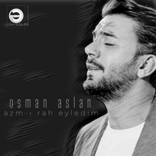 Azm-ı Rah Eyledim