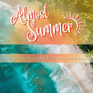 Tropical Cafe Bossa That Feels the Summer Breeze