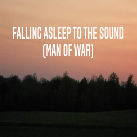 Falling Asleep To The Sound (Man Of War) | Boomplay Music