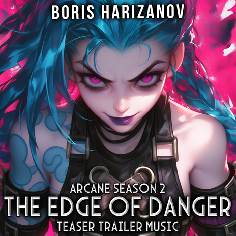 The Edge Of Danger - ARCANE Season 2 (Teaser Trailer Music) | Boomplay Music