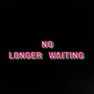 No Longer Waiting