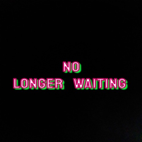 No Longer Waiting | Boomplay Music