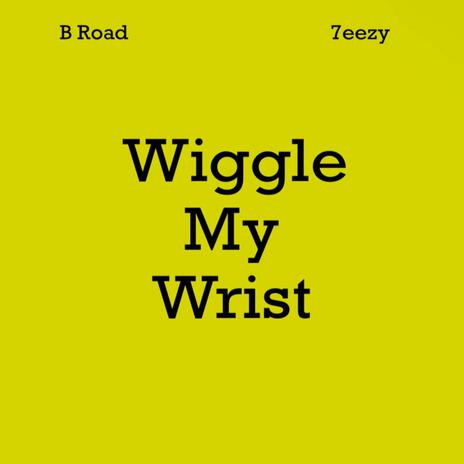 Wiggle My Wrist ft. 7eezy | Boomplay Music