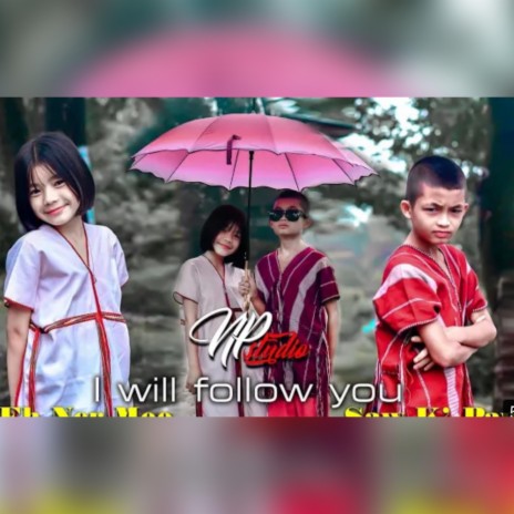 I will follow you ft. Saw k'Paw & Eh Ner Moo