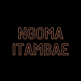 NGOMA ITAMBAE