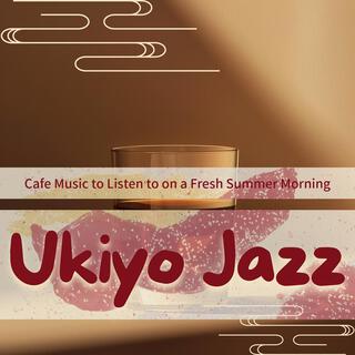 Cafe Music to Listen to on a Fresh Summer Morning