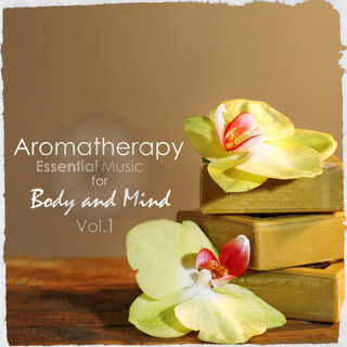 Aromatherapy: Essential Music for Body & Mind, Vol. 1