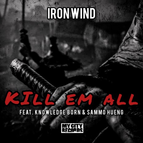Kill Em All ft. Knowledge Born & Sammo Hueng