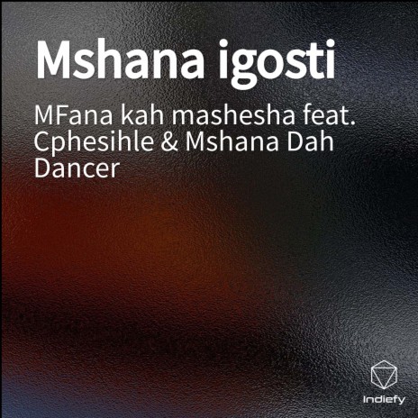 Mshana igosti ft. Cphesihle & Mshana Dah Dancer | Boomplay Music