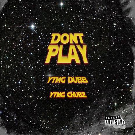 Don't Play ft. Chubz & Dubb | Boomplay Music