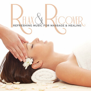 Relax & Recover: Refreshing Music for Massage and Healing