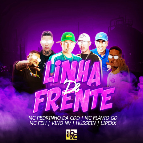 Linha de Frente ft. MC Flávio GD, Lipexx, VINO Nv, mc feh & mc hussein | Boomplay Music