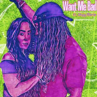 Want Me Bad ft. Shyy Marie lyrics | Boomplay Music