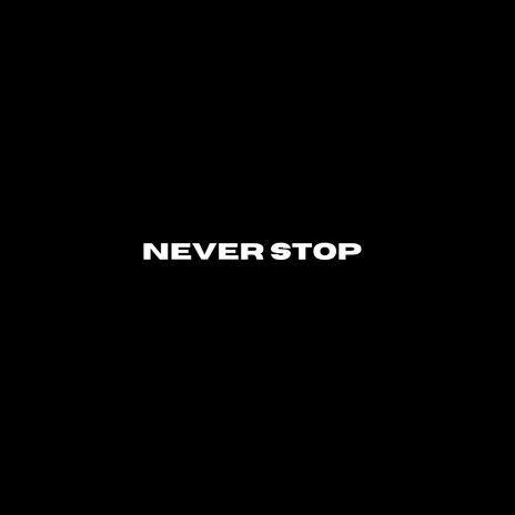 NEVER STOP | Boomplay Music