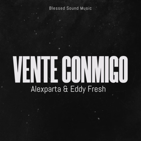 Vente Conmigo ft. Eddy Fresh | Boomplay Music