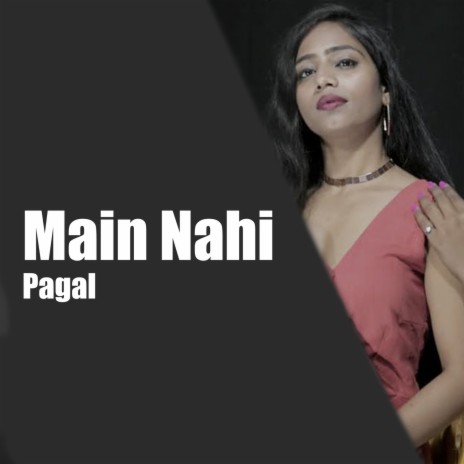Main Nahi Pagal | Boomplay Music