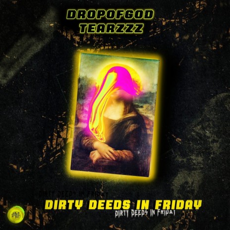 Dirty Deeds in Friday ft. TearzZz | Boomplay Music