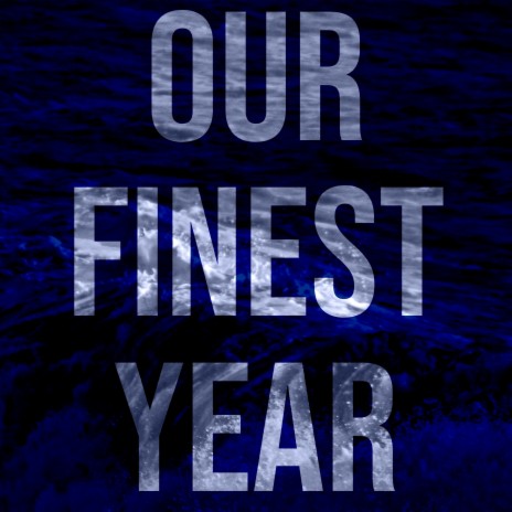 Our Finest Year | Boomplay Music