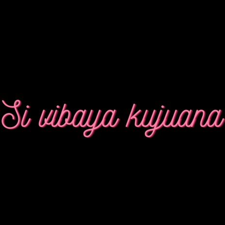 Si Vibaya Kujuana | Boomplay Music
