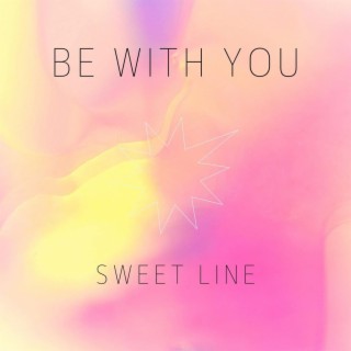 Be with you