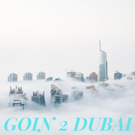 Goin to Dubai