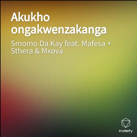 Akukho ongakwenzakanga ft. Mafesa + Sthera & Mxova | Boomplay Music