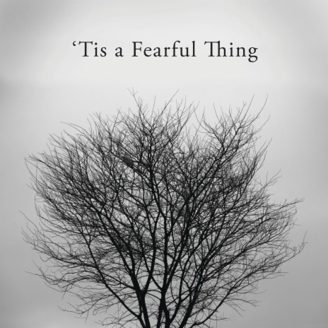 'Tis A Fearful Thing | Boomplay Music