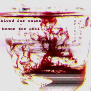 blood for water - bones for soil