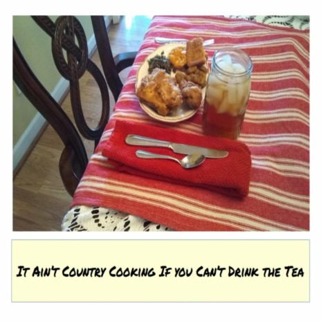 It Ain't Country Cooking If You Can't Drink the Tea | Boomplay Music