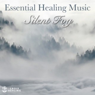 Essential Healing Music "Silent Fog"