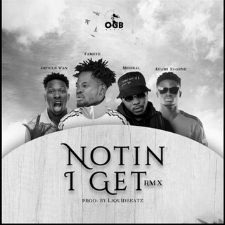 Notin I Get (Remix) ft. Kuami Eugene, Medikal & Article Wan lyrics | Boomplay Music