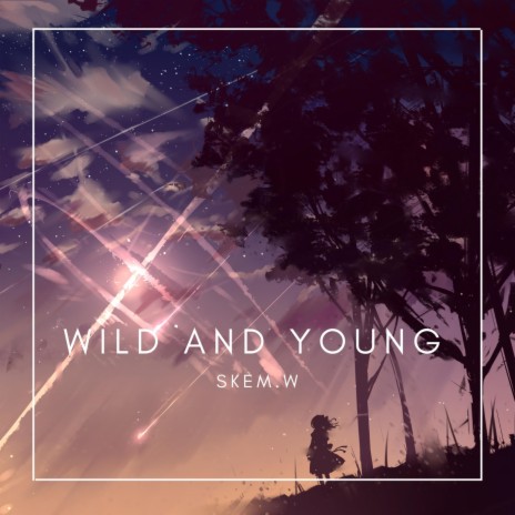 Wild And Young | Boomplay Music