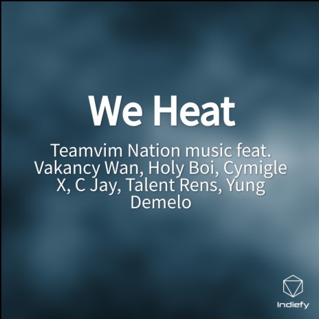 We Heat ft. Vakancy Wan, Cymigle X, C Jay, Talent Rens & Yung Demelo | Boomplay Music