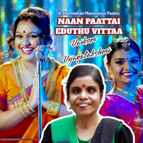 Naan Paattai Yeduthu Vitta ft. Vaikom Vijayalakshmi | Boomplay Music