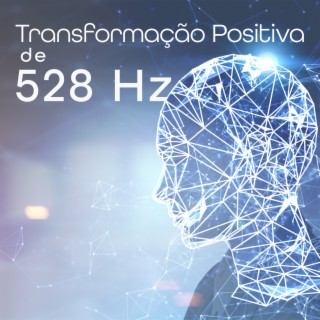 Transformação Positiva de 528 Hz: Cura Emocional e Física, Reparação de Células de Corpo Inteiro