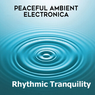 Rhythmic Tranquility: Peaceful Ambient Electronica